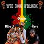 To Be Free (feat. Ultra j, Haya & Dj Teddy le Vybz)