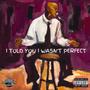 I TOLD YOU I WASN'T PERFECT (Explicit)