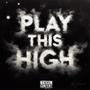 PLAY THIS HIGH (Explicit)