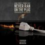 Never Ran On The Plug (Explicit)