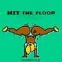 HIT THE FLOOR (THROW IT) [Explicit]