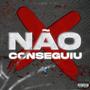 Não Conseguiu (Explicit)