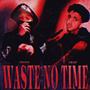 Waste No Time (feat. TwistGetBags) [Explicit]