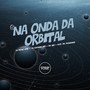 Na Onda da Orbital (Explicit)