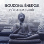 Bouddha énergie – Méditation guidée, Paisible harmonie et équilibre optimal, Musique zen, Apaisante sons de la nature