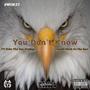 You Don't Know (feat. Dubz Tha Don Prodigy) [Explicit]