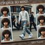 Change Yo’ Mind. (Explicit)