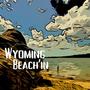 Wyoming Beach'in