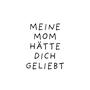 Meine Mom hätte dich geliebt (Explicit)