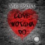 Love Wotcha Do