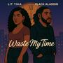 Waste My Time (feat. Black Aladdin) [Explicit]