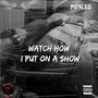 Watch How I Put On A Show (Explicit)