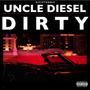 Dirty (feat. Uncle Diesel) [Explicit]