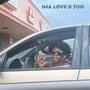 Ima Love U Too (Explicit)