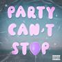 Party Can't Stop (Explicit)