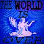 THE WORLD IS OVER (Explicit)