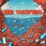 Be Water (ft. DLT & Sahmai) [Explicit]