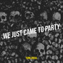 We Just Came to Party (Explicit)