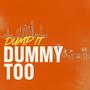 Dummy Too