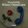 When I Need Love (Explicit)