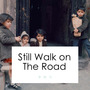 Still Walk on the Road