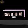 Give it to me