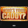 Who's Your Caddy (feat. Trench 6aby) [Explicit]