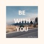 Be With You