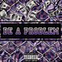 Be A Problem (feat. Jay Trill) [Explicit]