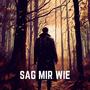 SAG MIR WIE