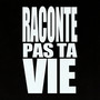 Raconte pas ta vie