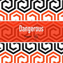 Dangerous