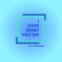 I Love What You Do