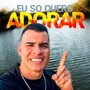 Eu só quero adorar