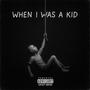 WHEN I WAS A KID (Explicit)