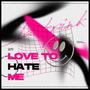 Love To Hate Me