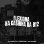 Flexiona na Casinha da B12 (Explicit)