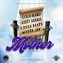 Mother (Hey mama) [feat. Cold Hard, Kezzy Grease & Mysta Jay]