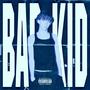 BAD KID (Explicit)