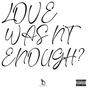 Love Wasn't Enough? (Explicit)