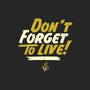 Don't Forget to Live