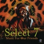 Select 7 - Music For Our Friends