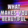 What Makes You Beautiful