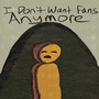 I Don't Want Fans Anymore (Explicit)