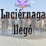 Luciérnaga Llegó