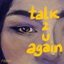 Talk to You Again