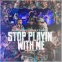 Stop Playin' With Me (feat. Doknow & J.I Bandz) [Explicit]