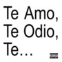 Te Amo, Te Odio, Te... (Explicit)