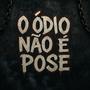 O ódio não é pose