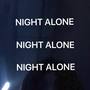 NIGHT ALONE